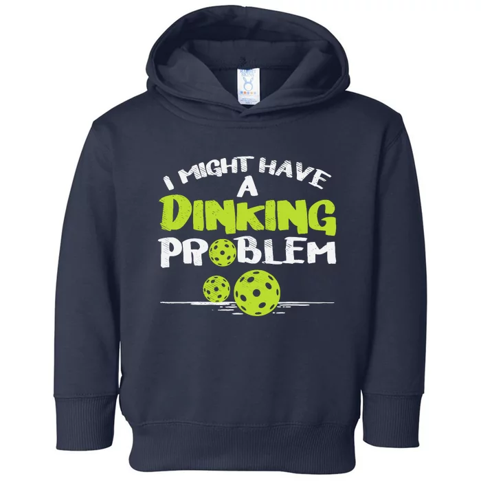 Dinking Problem Pickleball Funny Pickle Ball Gift Toddler Hoodie