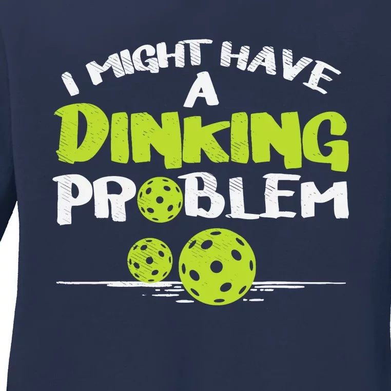 Dinking Problem Pickleball Funny Pickle Ball Gift Ladies Long Sleeve Shirt