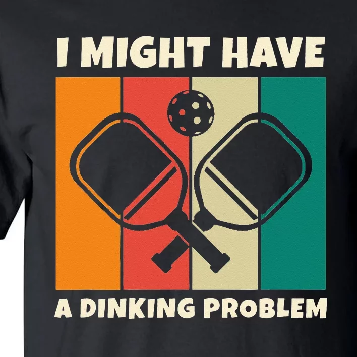 Dinking Problem Paddleball Pickleball For Pickleball Player Tall T-Shirt