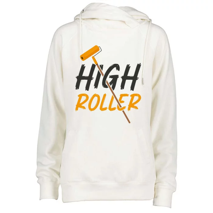 Decorator Paint Roller High Roller Funny House Painter Womens Funnel Neck Pullover Hood