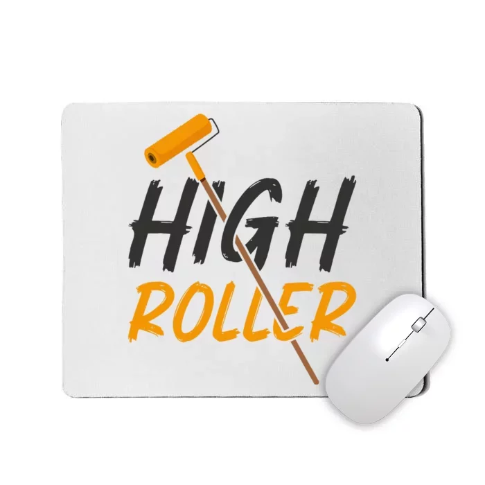 Decorator Paint Roller High Roller Funny House Painter Mousepad