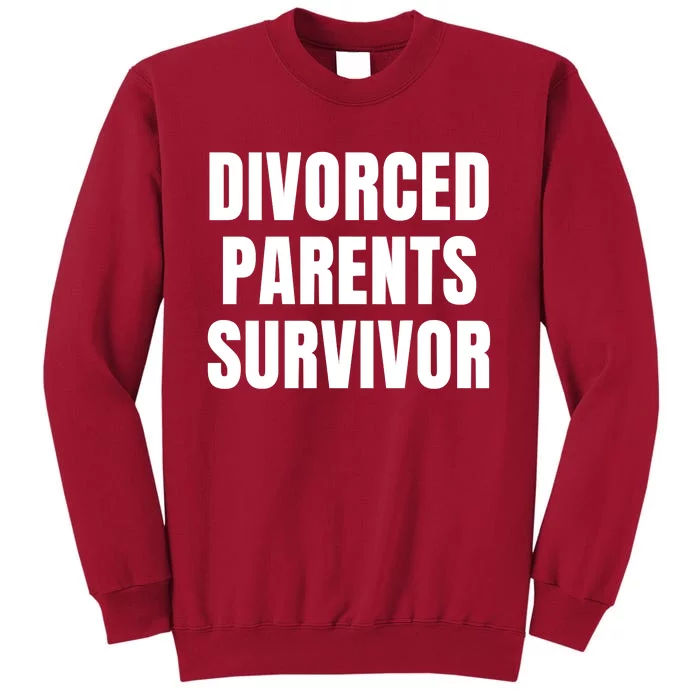 Divorced Parents Survivor Son Daughter Of Divorced Parents Tall Sweatshirt