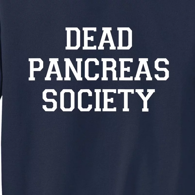 Dead Pancreas Society Tall Sweatshirt