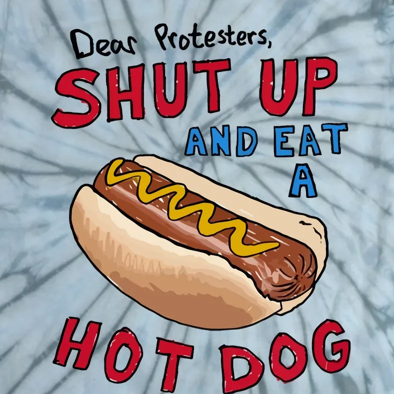 Dear Protesters Shut Up And Eat A Hot Dog Tie-Dye T-Shirt