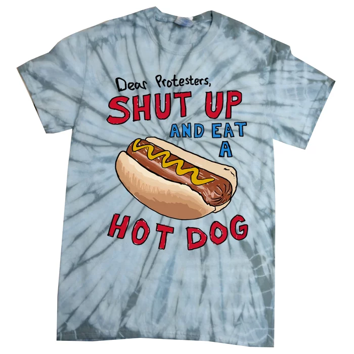 Dear Protesters Shut Up And Eat A Hot Dog Tie-Dye T-Shirt