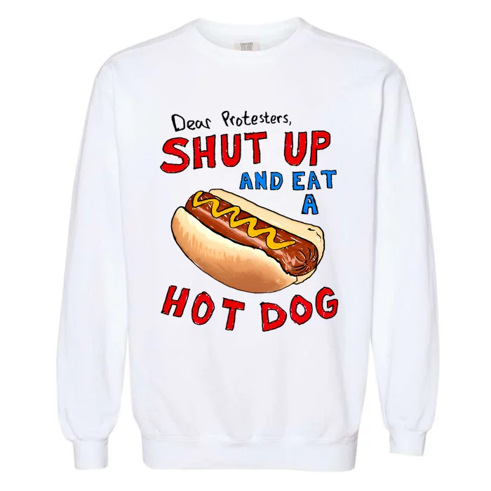 Dear Protesters Shut Up And Eat A Hot Dog Funny 4th Of July Garment-Dyed Sweatshirt