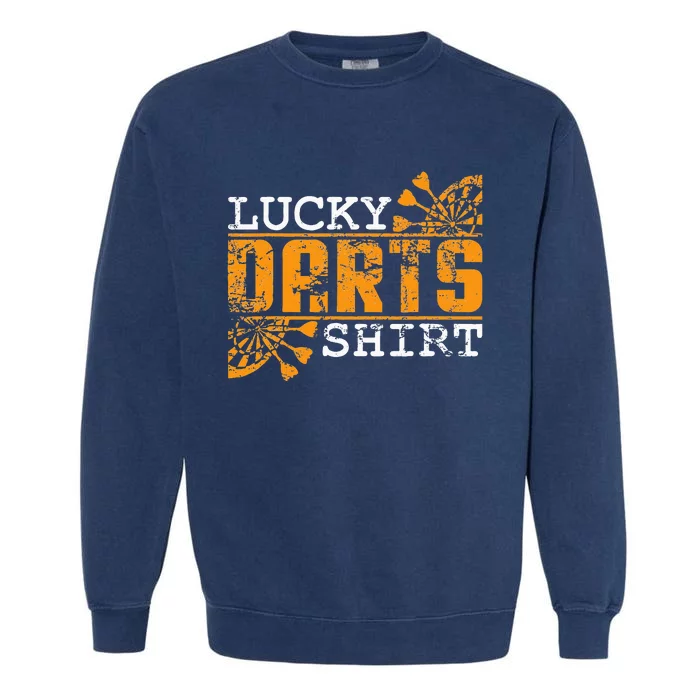 Dart Player Saying For Dart Fans Lucky Darts Garment-Dyed Sweatshirt