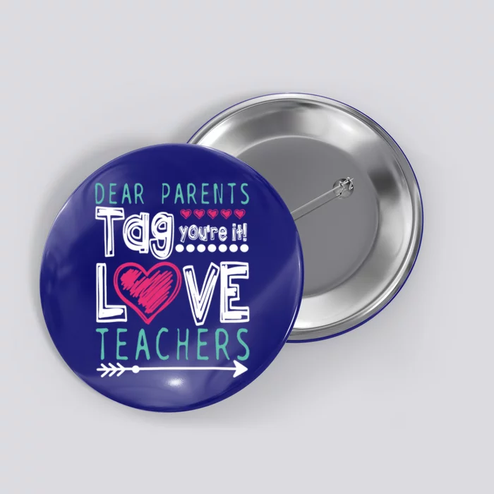 Dear Parents Tag You're It Funny Teacher's Last Day School Gift Button