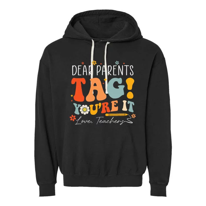 Dear Parents Tag YouRe It Love Teachers Last Day Of School Garment-Dyed Fleece Hoodie