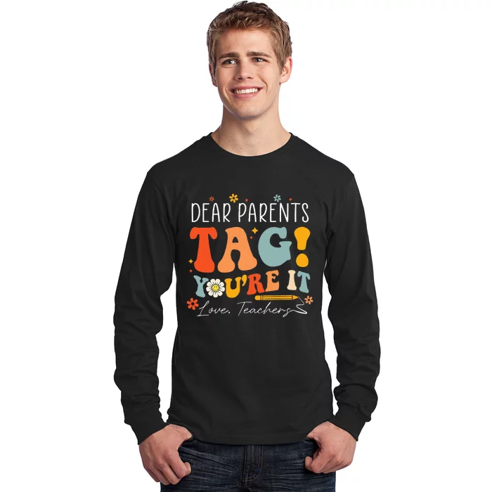 Dear Parents Tag YouRe It Love Teachers Last Day Of School Long Sleeve Shirt