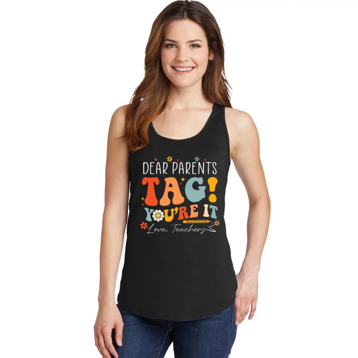 Dear Parents Tag YouRe It Love Teachers Last Day Of School Ladies Essential Tank