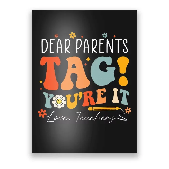 Dear Parents Tag YouRe It Love Teachers Last Day Of School Poster