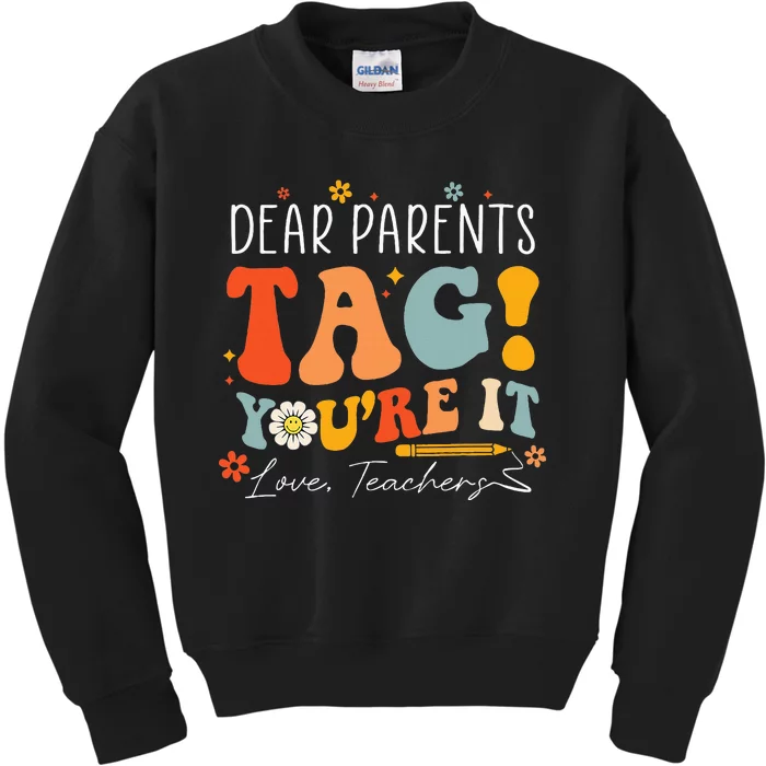 Dear Parents Tag YouRe It Love Teachers Last Day Of School Kids Sweatshirt