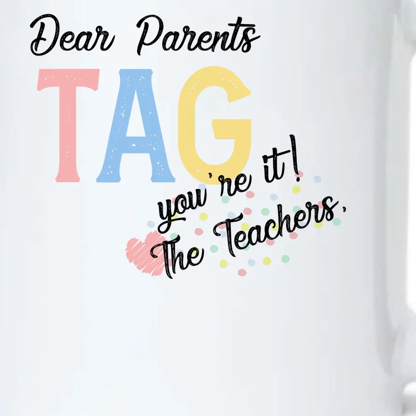 Dear Parents Tag Youre It Love Teachers Funny Black Color Changing Mug