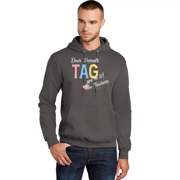 Dear Parents Tag Youre It Love Teachers Funny Hoodie