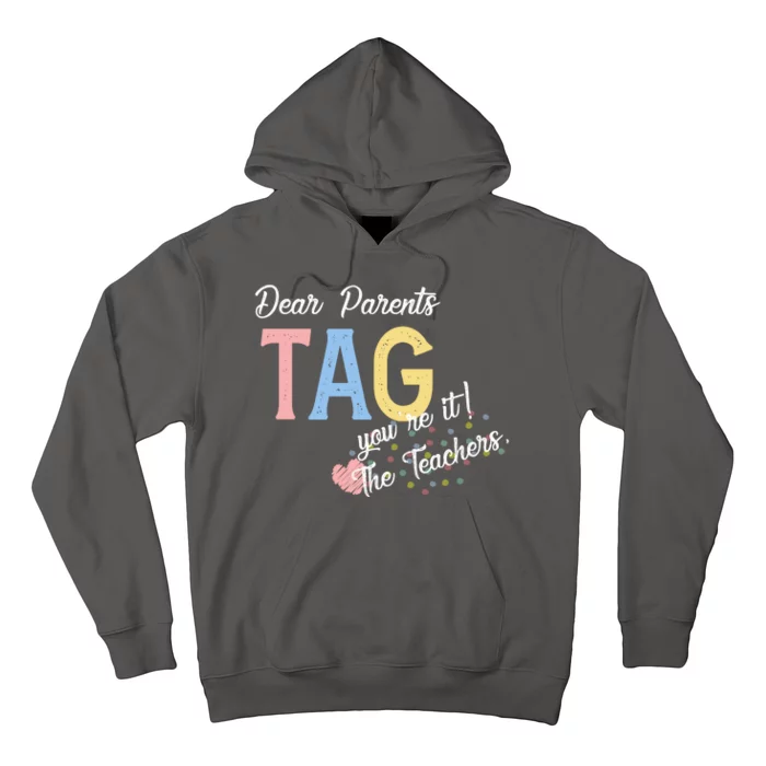 Dear Parents Tag Youre It Love Teachers Funny Hoodie