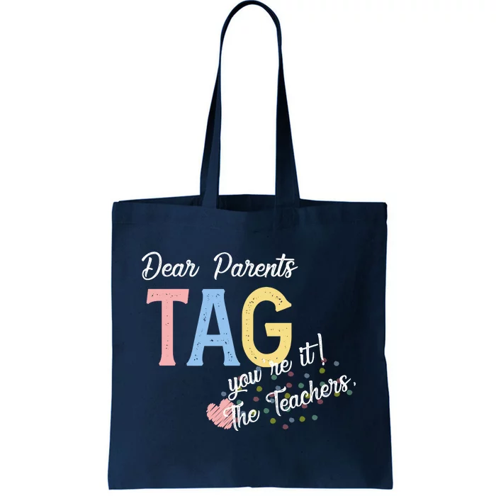 Dear Parents Tag Youre It Love Teachers Funny Tote Bag