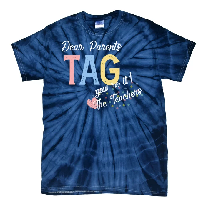 Dear Parents Tag Youre It Love Teachers Funny Tie-Dye T-Shirt