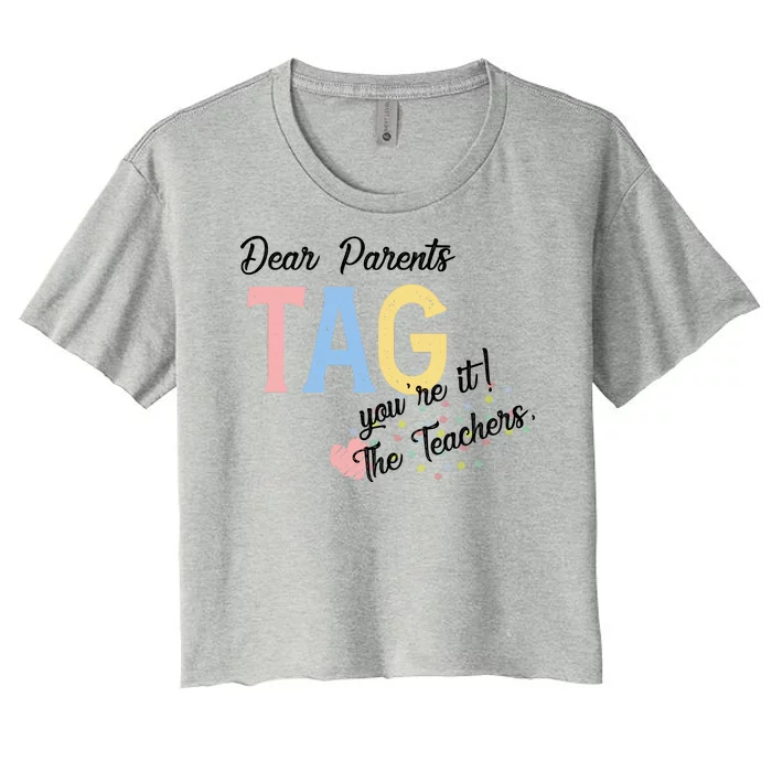 Dear Parents Tag Youre It Love Teachers Funny Women's Crop Top Tee