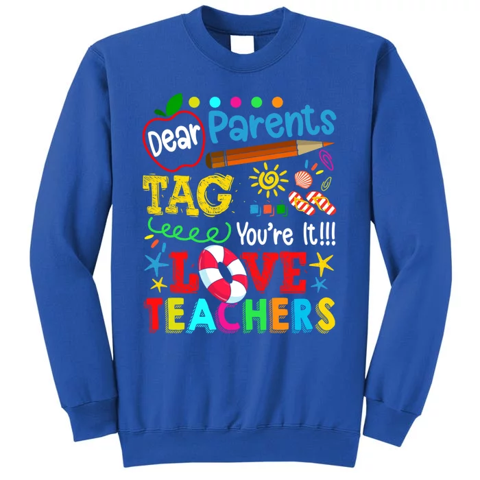 Dear Parents Tag You're It Love Teacher Funny Teachers Gift Tall Sweatshirt