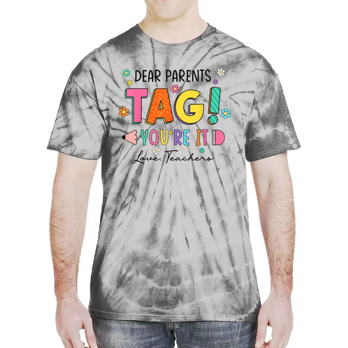 Dear Parents Tag Youre It Love Teachers Last Day Of School Tie-Dye T-Shirt