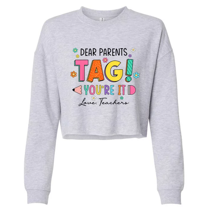 Dear Parents Tag Youre It Love Teachers Last Day Of School Cropped Pullover Crew