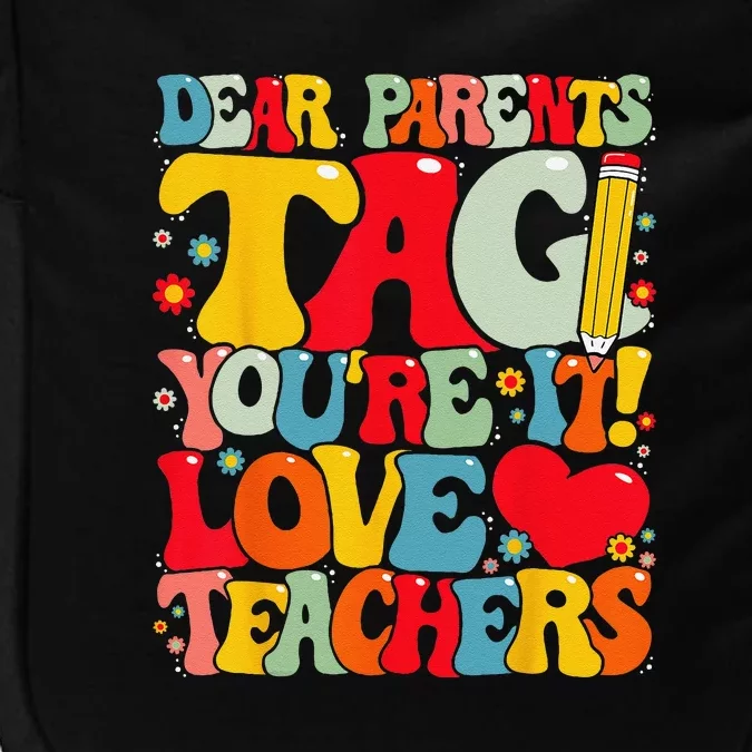 Dear Parents Tag Youre It Love Teachers Last Day Of School Impact Tech Backpack