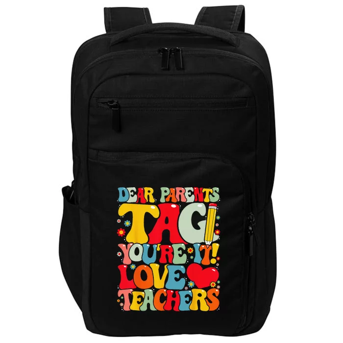 Dear Parents Tag Youre It Love Teachers Last Day Of School Impact Tech Backpack