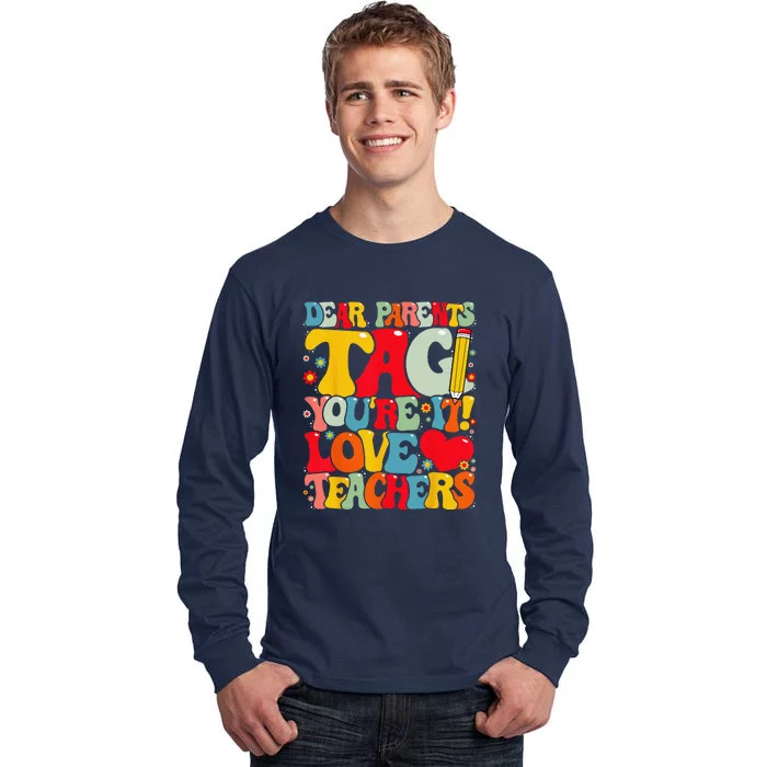 Dear Parents Tag Youre It Love Teachers Last Day Of School Tall Long Sleeve T-Shirt