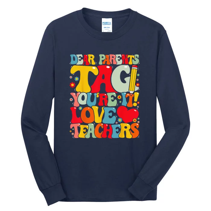 Dear Parents Tag Youre It Love Teachers Last Day Of School Tall Long Sleeve T-Shirt