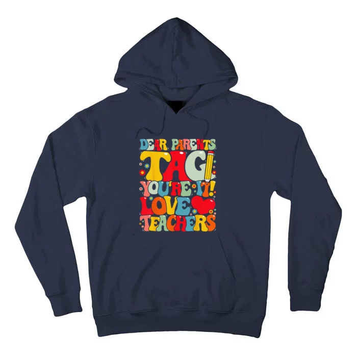 Dear Parents Tag Youre It Love Teachers Last Day Of School Tall Hoodie