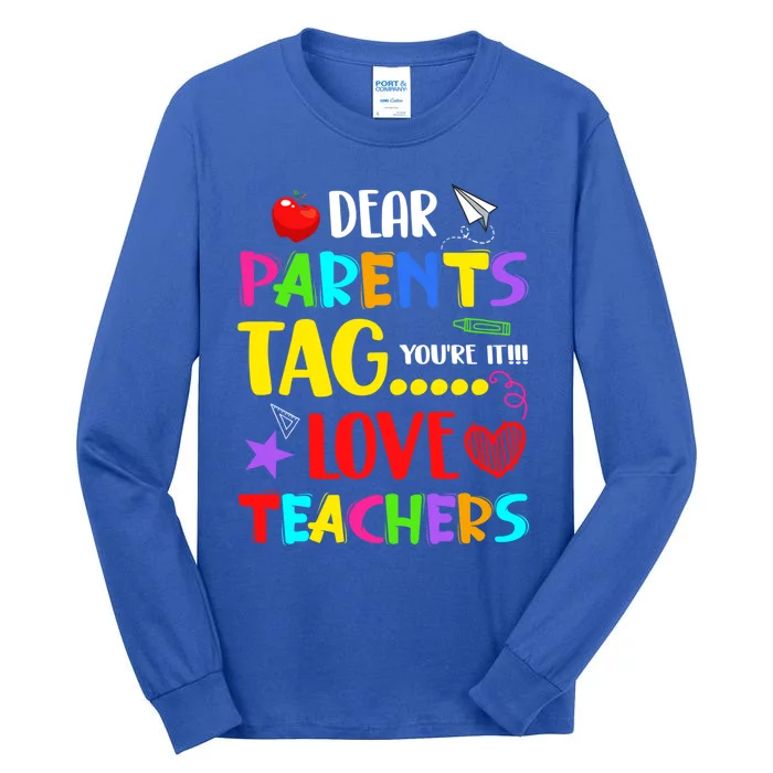 Dear Parents Tag You're It Love Teachers Funny Summer School Meaningful Gift Tall Long Sleeve T-Shirt