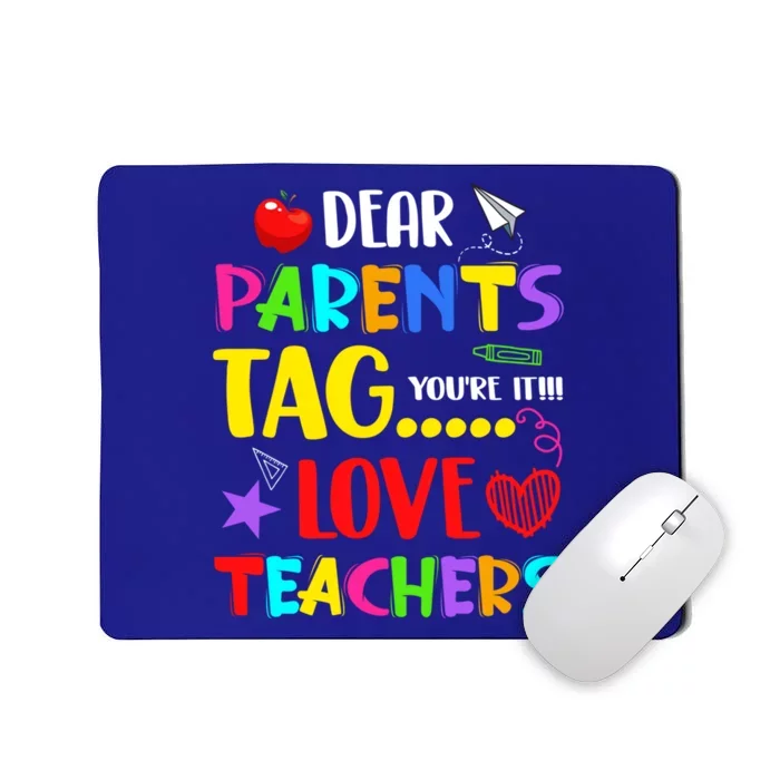 Dear Parents Tag You're It Love Teachers Funny Summer School Meaningful Gift Mousepad