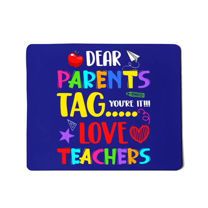 Dear Parents Tag You're It Love Teachers Funny Summer School Meaningful Gift Mousepad