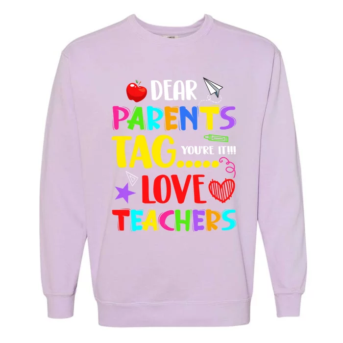 Dear Parents Tag You're It Love Teachers Funny Summer School Meaningful Gift Garment-Dyed Sweatshirt