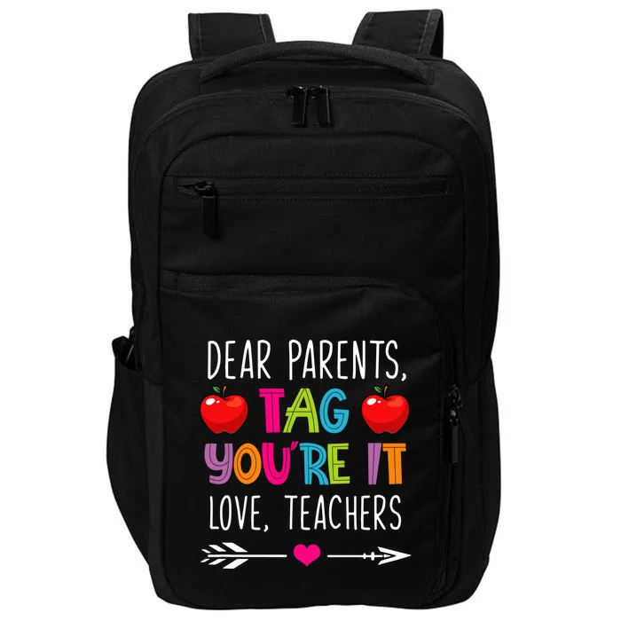 Dear Parents Tag You're It Love Teachers Funny Teacher Day Great Gift Impact Tech Backpack