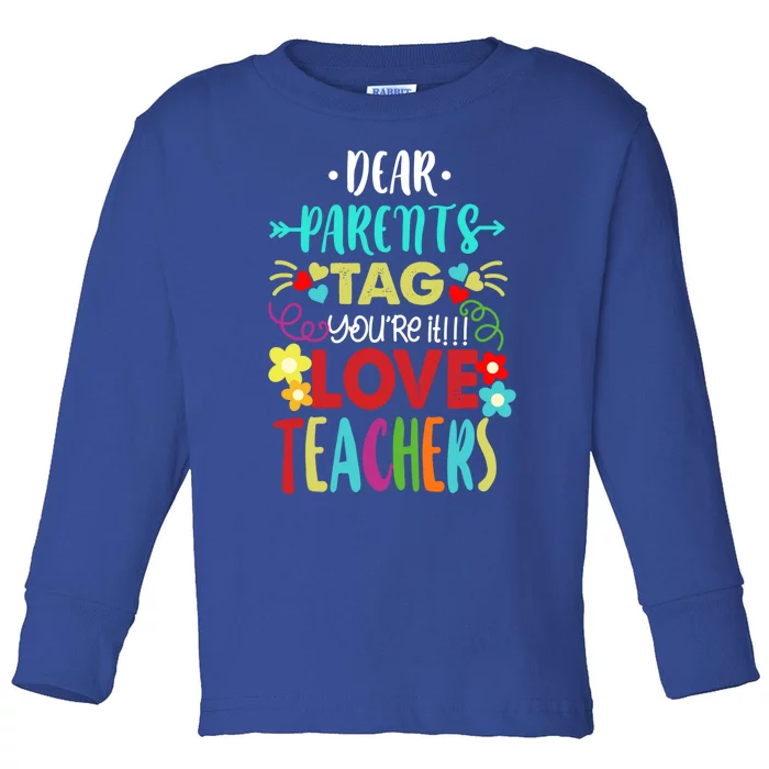 Dear Parents Tag You're It Love Teachers Summer Cute Gift Toddler Long Sleeve Shirt