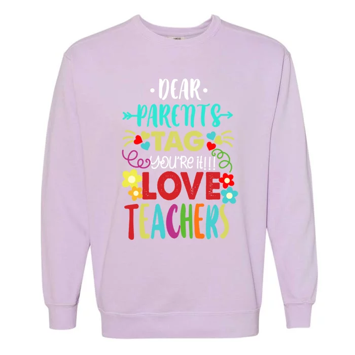 Dear Parents Tag You're It Love Teachers Summer Cute Gift Garment-Dyed Sweatshirt