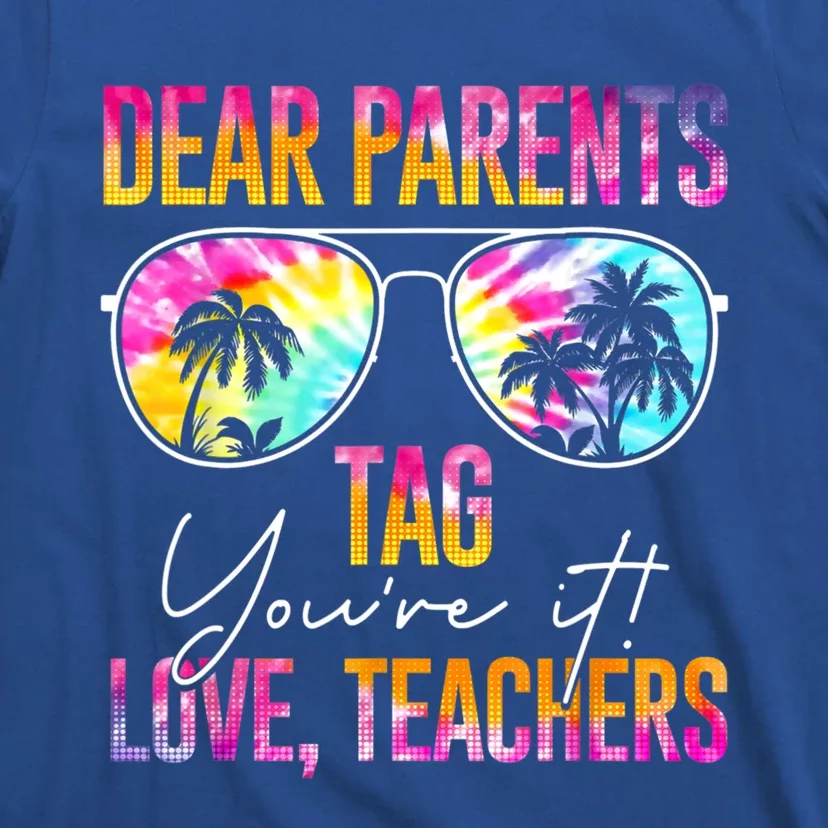 Dear Parents Tag You're It Love Teachers Tie Dye Funny Funny Gift Meaningful Gif T-Shirt