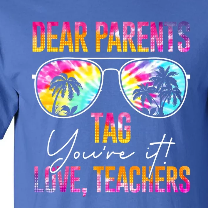 Dear Parents Tag You're It Love Teachers Tie Dye Funny Funny Gift Meaningful Gif Tall T-Shirt