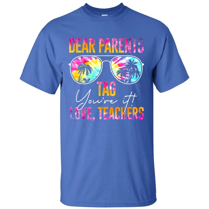 Dear Parents Tag You're It Love Teachers Tie Dye Funny Funny Gift Meaningful Gif Tall T-Shirt