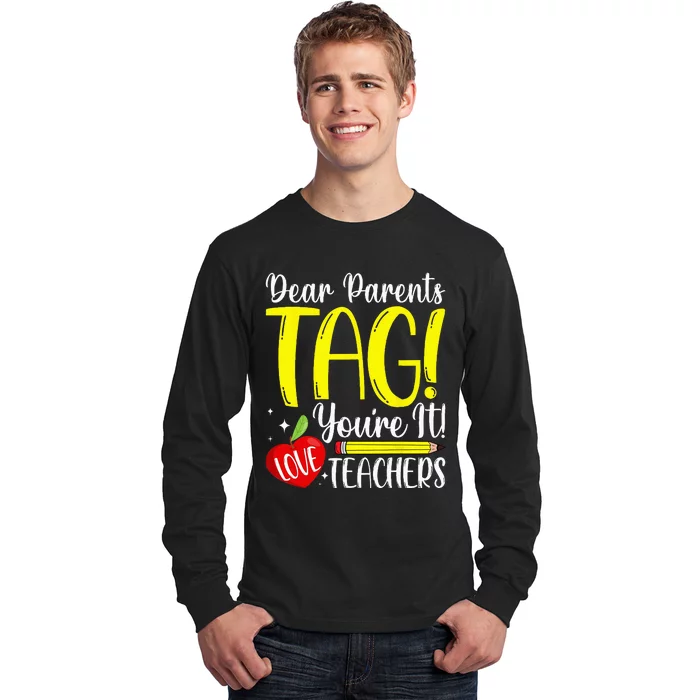 Dear Parents Tag Youre It Love Teachers Last Day Of School Long Sleeve Shirt