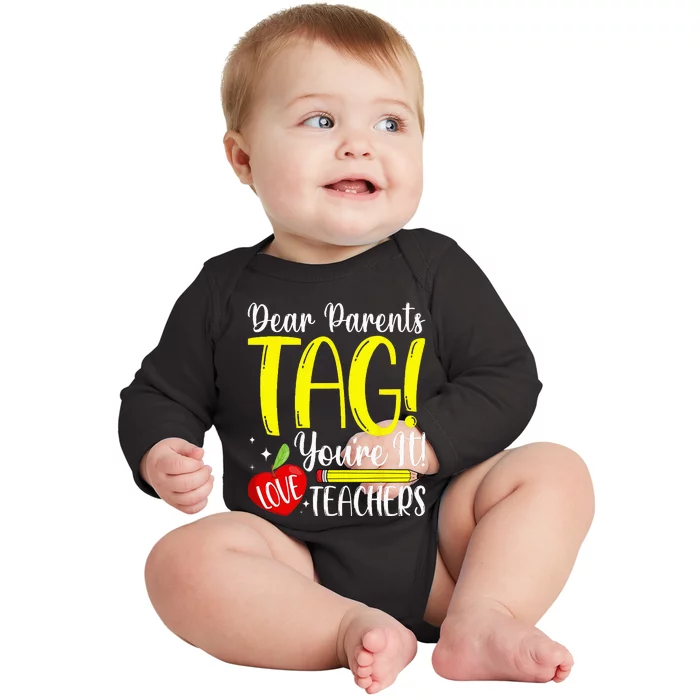 Dear Parents Tag Youre It Love Teachers Last Day Of School Baby Long Sleeve Bodysuit