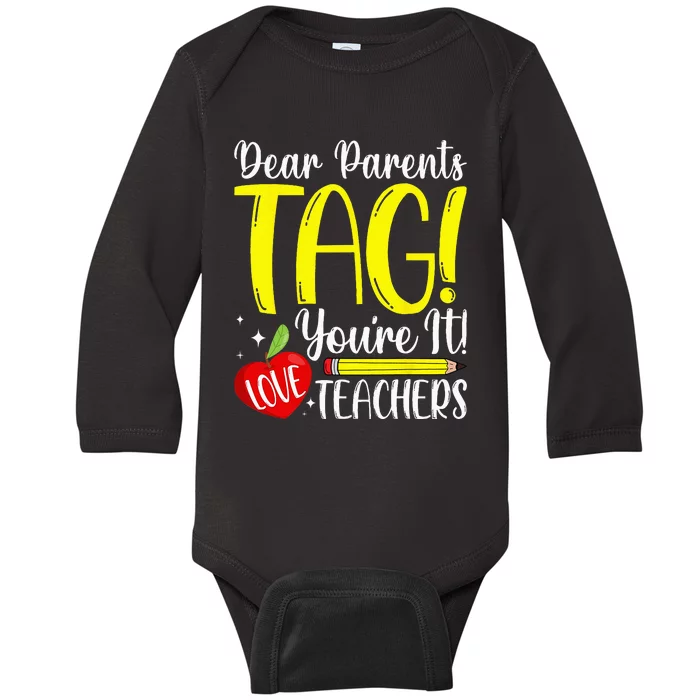 Dear Parents Tag Youre It Love Teachers Last Day Of School Baby Long Sleeve Bodysuit