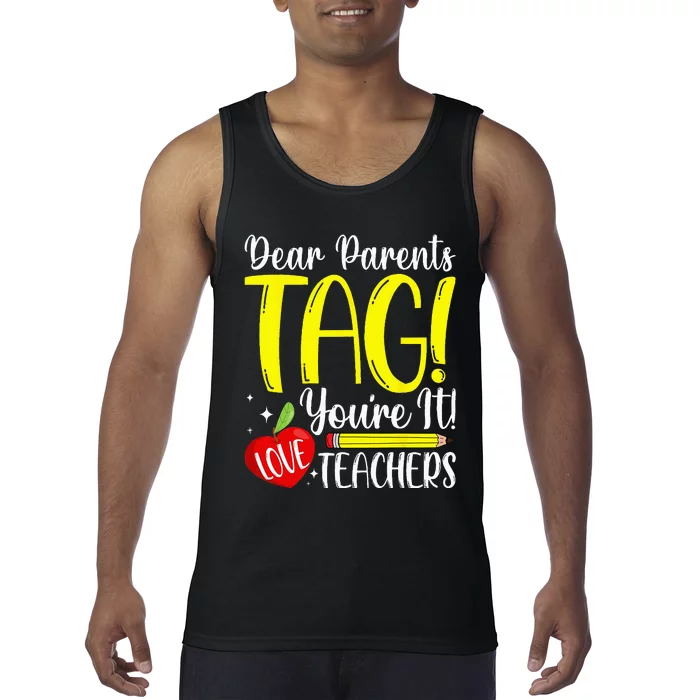 Dear Parents Tag Youre It Love Teachers Last Day Of School Tank Top