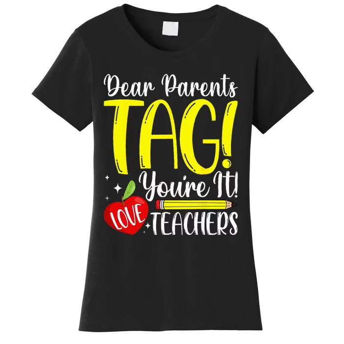 Dear Parents Tag Youre It Love Teachers Last Day Of School Women's T-Shirt