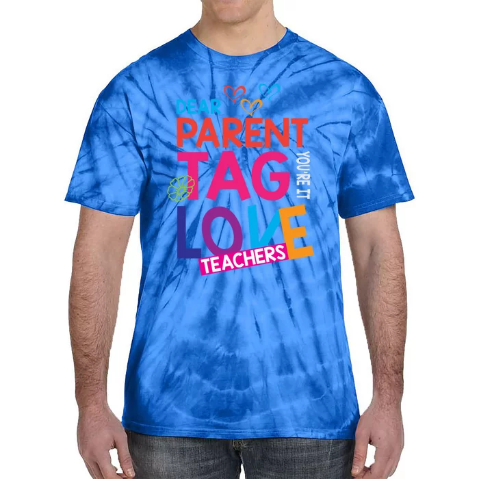 Dear Parents Tag You're It Love Teachers Funny Gift Summer Cool Gift Tie-Dye T-Shirt