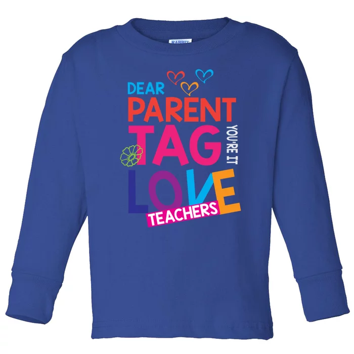 Dear Parents Tag You're It Love Teachers Funny Gift Summer Cool Gift Toddler Long Sleeve Shirt