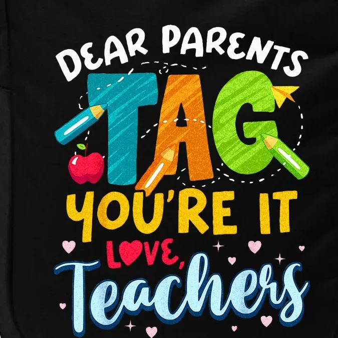 Dear Parents Tag Youre It Love Teachers End Of Year School Impact Tech Backpack