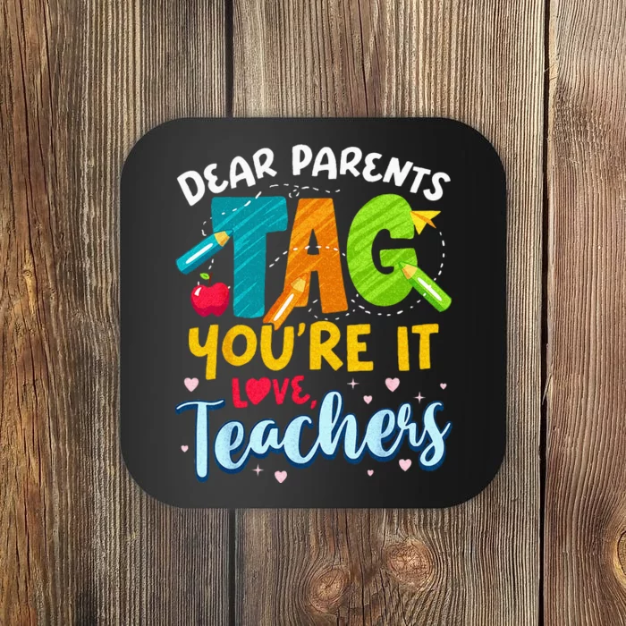 Dear Parents Tag Youre It Love Teachers End Of Year School Coaster